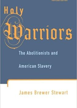 Holy Warriors: The Abolitionists And American Slavery