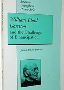 William Lloyd Garrison And The Challenge Of Emancipation